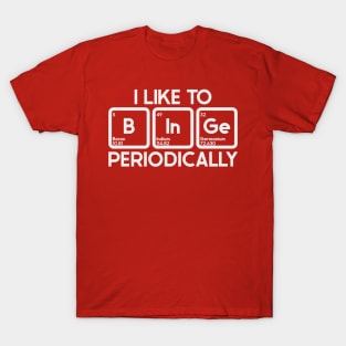 Periodically Binge T-Shirt